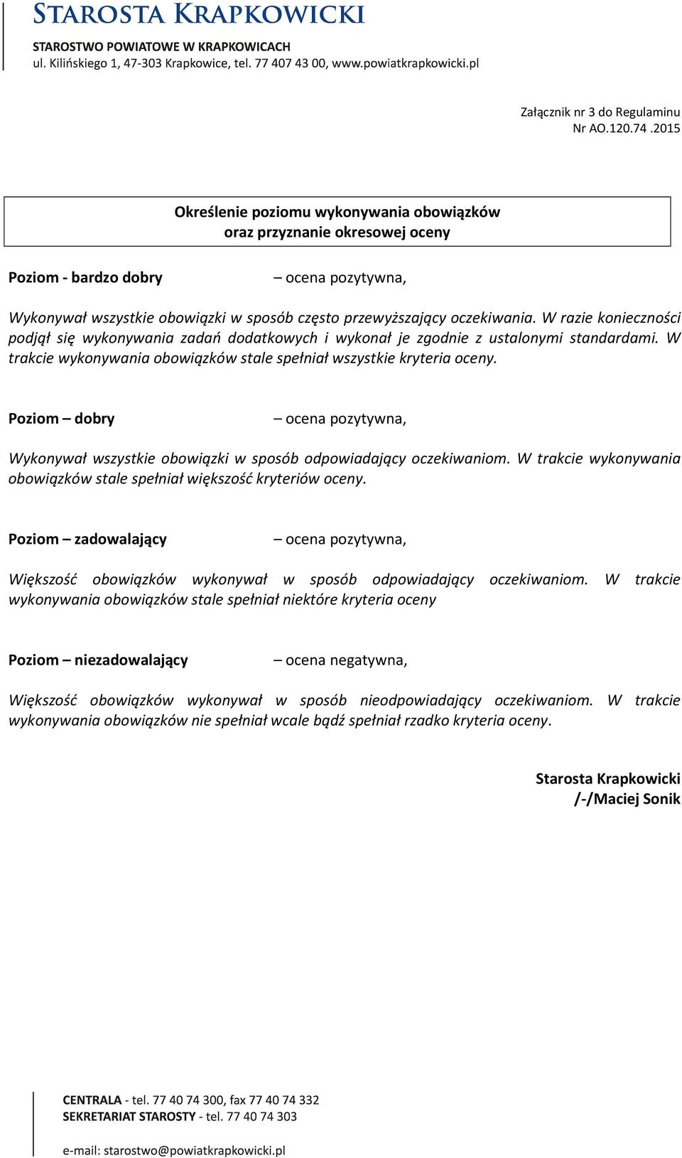 W razie konieczności podjął się wykonywania zadań dodatkowych i wykonał je zgodnie z ustalonymi standardami. W trakcie wykonywania obowiązków stale spełniał wszystkie kryteria oceny.