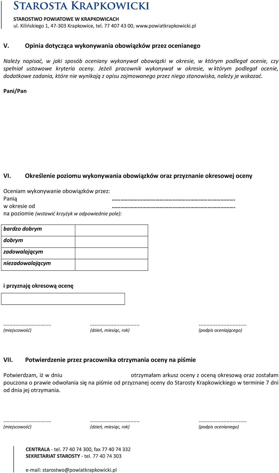 Określenie poziomu wykonywania obowiązków oraz przyznanie okresowej oceny Oceniam wykonywanie obowiązków przez: Panią w okresie od na poziomie (wstawić krzyżyk w odpowiednie pole): bardzo dobrym