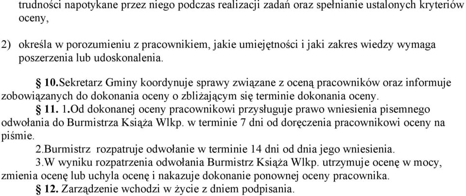 w terminie 7 dni od doręczenia pracownikowi oceny na piśmie. 2.Burmistrz rozpatruje odwołanie w terminie 14 dni od dnia jego wniesienia. 3.W wyniku rozpatrzenia odwołania Burmistrz Książa Wlkp.