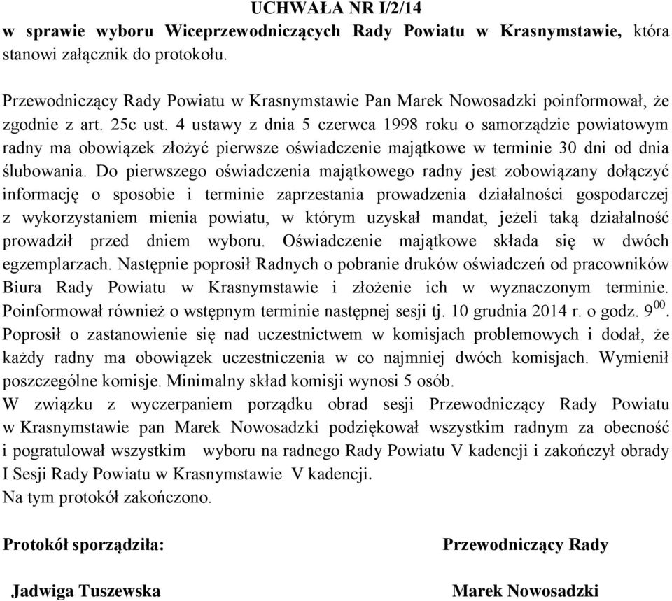 4 ustawy z dnia 5 czerwca 1998 roku o samorządzie powiatowym radny ma obowiązek złożyć pierwsze oświadczenie majątkowe w terminie 30 dni od dnia ślubowania.