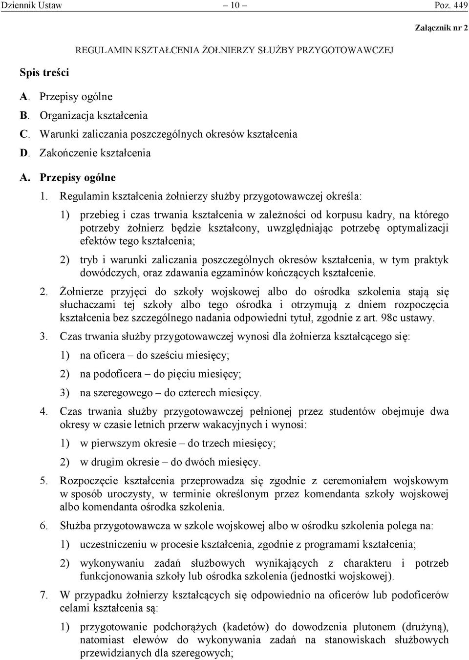 Regulamin kształcenia żołnierzy służby przygotowawczej określa: ik Nr 2 Załącznik nr 2 1) przebieg i czas trwania kształcenia w zależności od korpusu kadry, na którego potrzeby żołnierz będzie