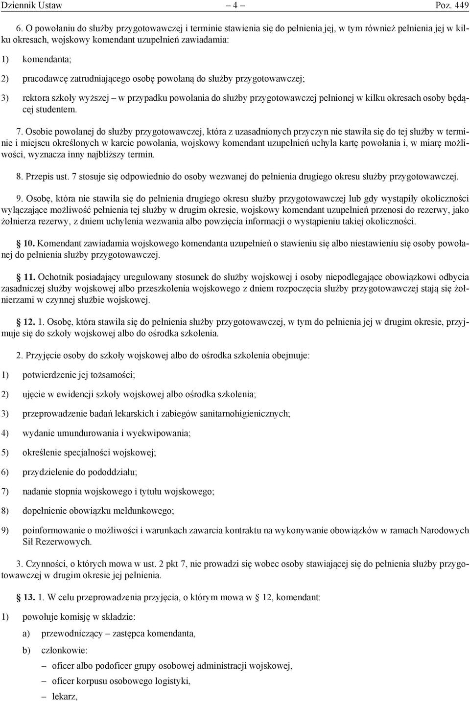 zatrudniającego osobę powołaną do służby przygotowawczej; 3) rektora szkoły wyższej w przypadku powołania do służby przygotowawczej pełnionej w kilku okresach osoby będącej studentem. 7.