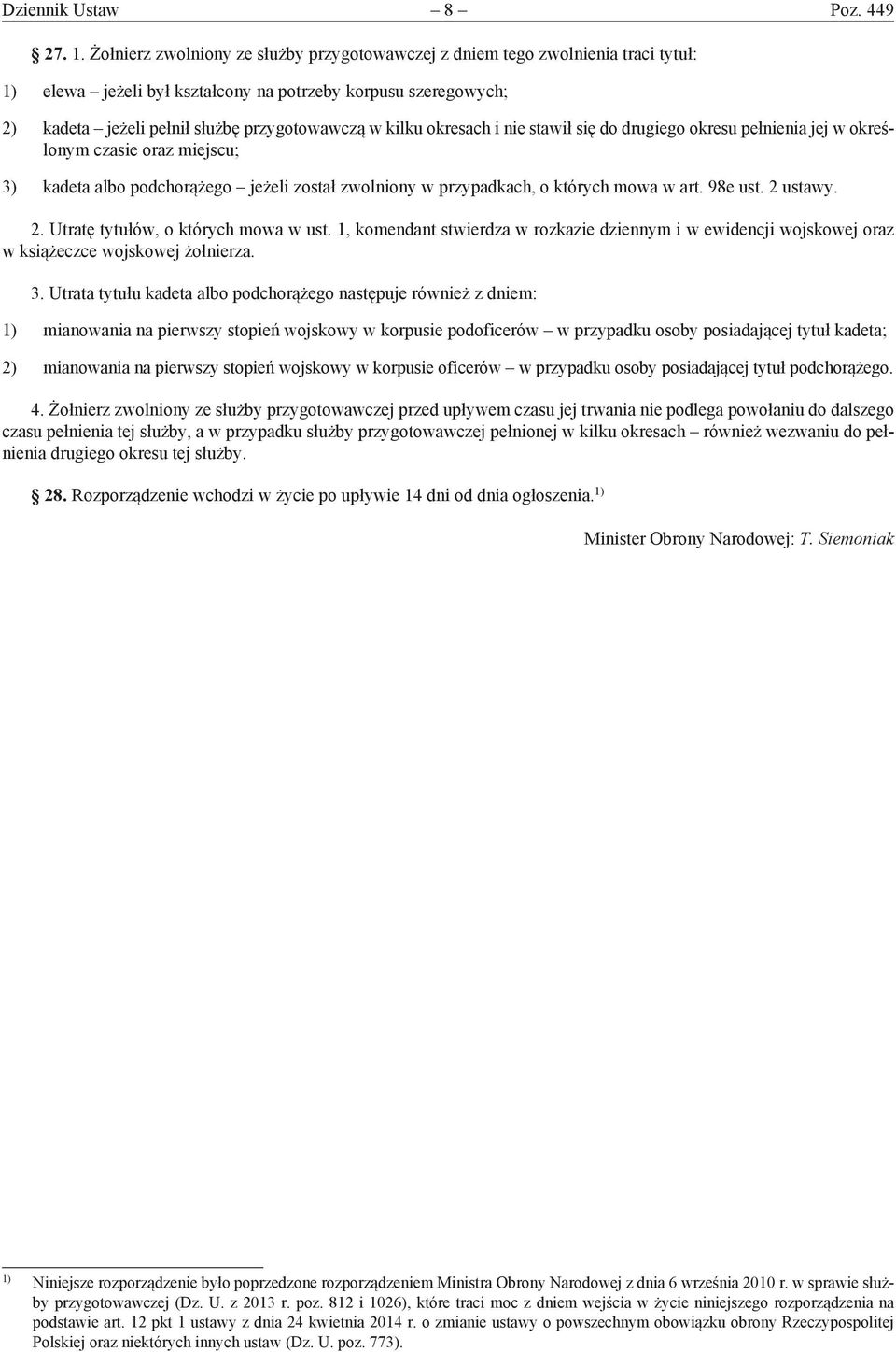 okresach i nie stawił się do drugiego okresu pełnienia jej w określonym czasie oraz miejscu; 3) kadeta albo podchorążego jeżeli został zwolniony w przypadkach, o których mowa w art. 98e ust. 2 ustawy.