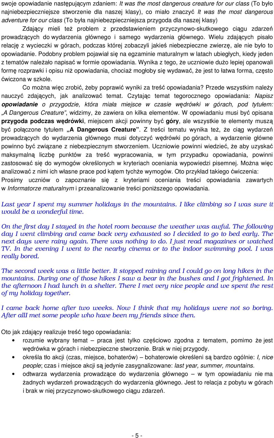 i samego wydarzenia głównego. Wielu zdających pisało relację z wycieczki w górach, podczas której zobaczyli jakieś niebezpieczne zwierzę, ale nie było to opowiadanie.