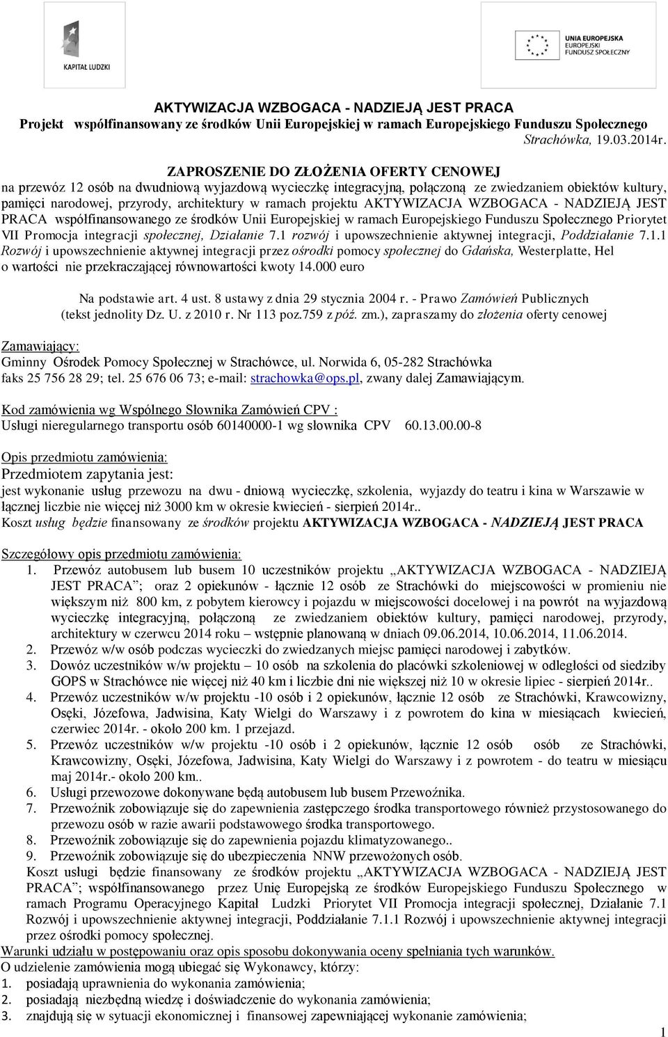 projektu AKTYWIZACJA WZBOGACA - NADZIEJĄ JEST PRACA współfinansowanego ze środków Unii Europejskiej w ramach Europejskiego Funduszu Społecznego Priorytet VII Promocja integracji społecznej, Działanie