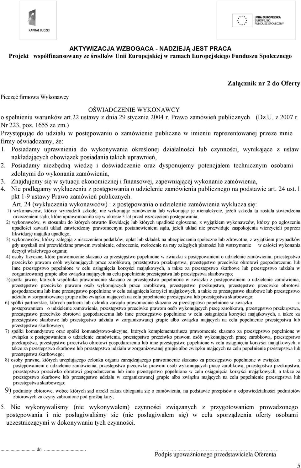 Posiadamy uprawnienia do wykonywania określonej działalności lub czynności, wynikające z ustaw nakładających obowiązek posiadania takich uprawnień, 2.