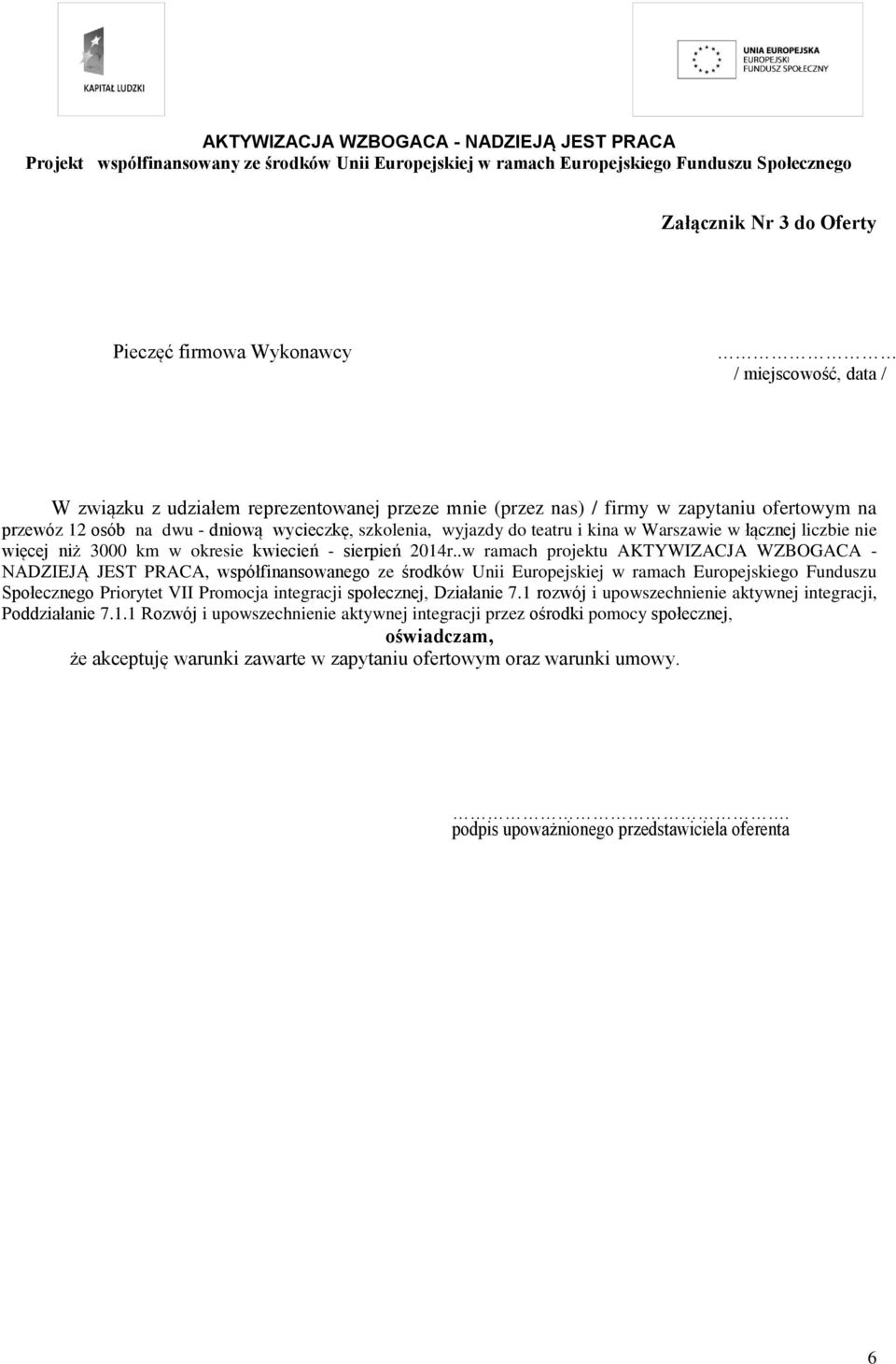 .w ramach projektu AKTYWIZACJA WZBOGACA - NADZIEJĄ JEST PRACA, współfinansowanego ze środków Unii Europejskiej w ramach Europejskiego Funduszu Społecznego Priorytet VII Promocja integracji