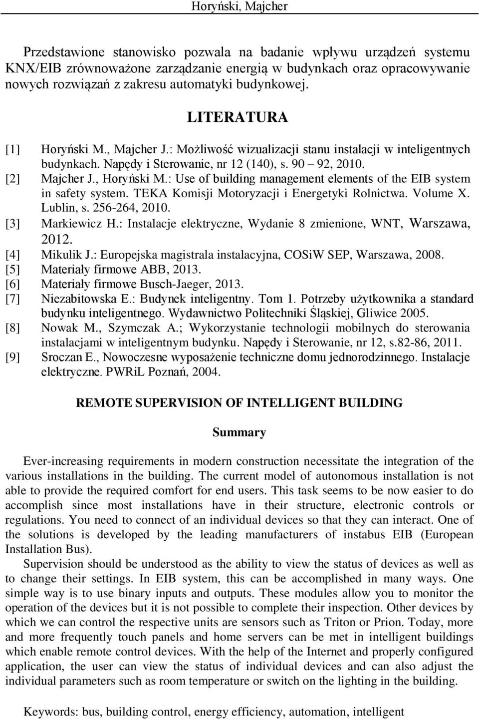 : Use of building management elements of the EIB system in safety system. TEKA Komisji Motoryzacji i Energetyki Rolnictwa. Volume X. Lublin, s. 256-264, 2010. [3] Markiewicz H.