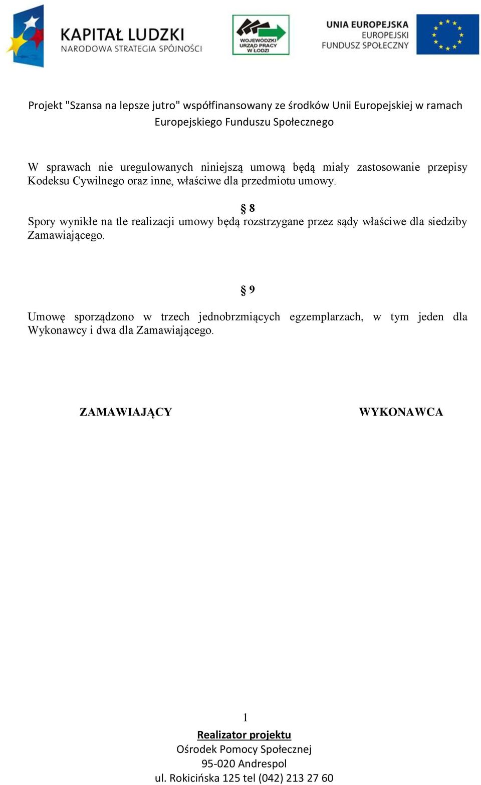 8 Spory wynikłe na tle realizacji umowy będą rozstrzygane przez sądy właściwe dla siedziby