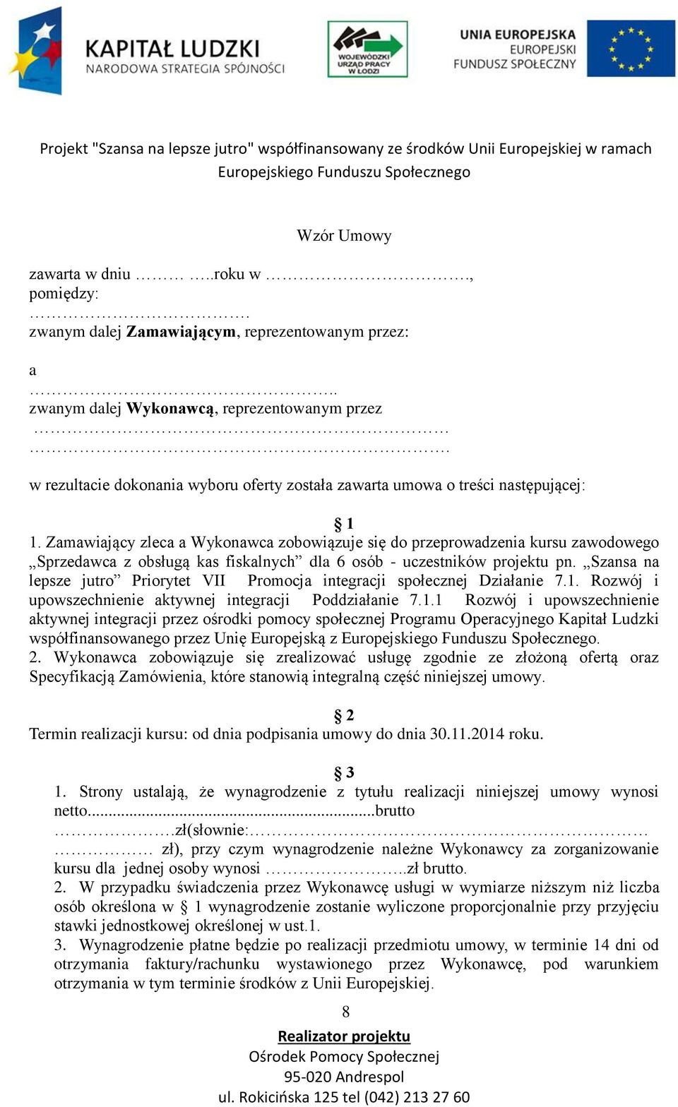 Zamawiający zleca a Wykonawca zobowiązuje się do przeprowadzenia kursu zawodowego Sprzedawca z obsługą kas fiskalnych dla 6 osób - uczestników projektu pn.