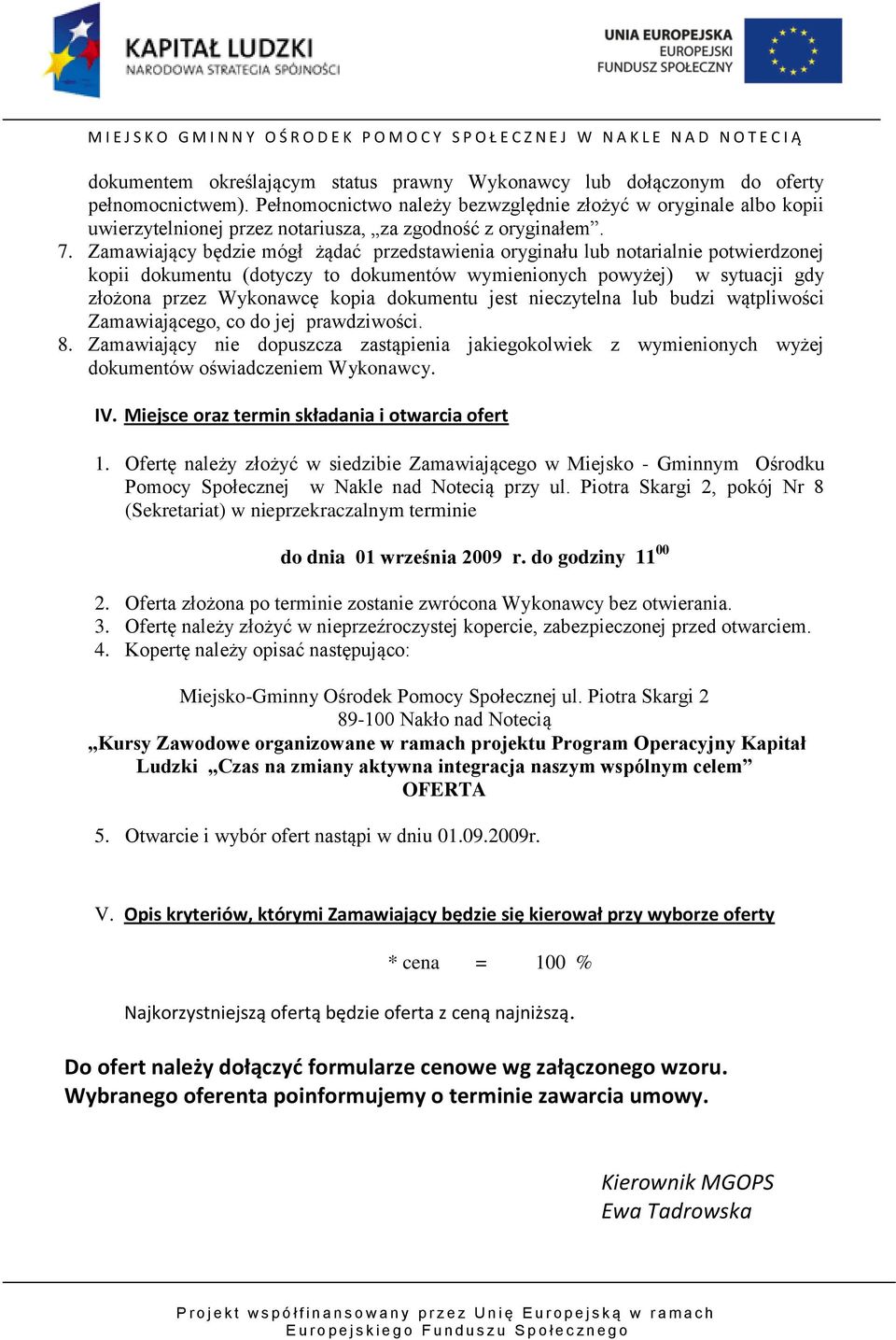 Zamawiający będzie mógł żądać przedstawienia oryginału lub notarialnie potwierdzonej kopii dokumentu (dotyczy to dokumentów wymienionych powyżej) w sytuacji gdy złożona przez Wykonawcę kopia