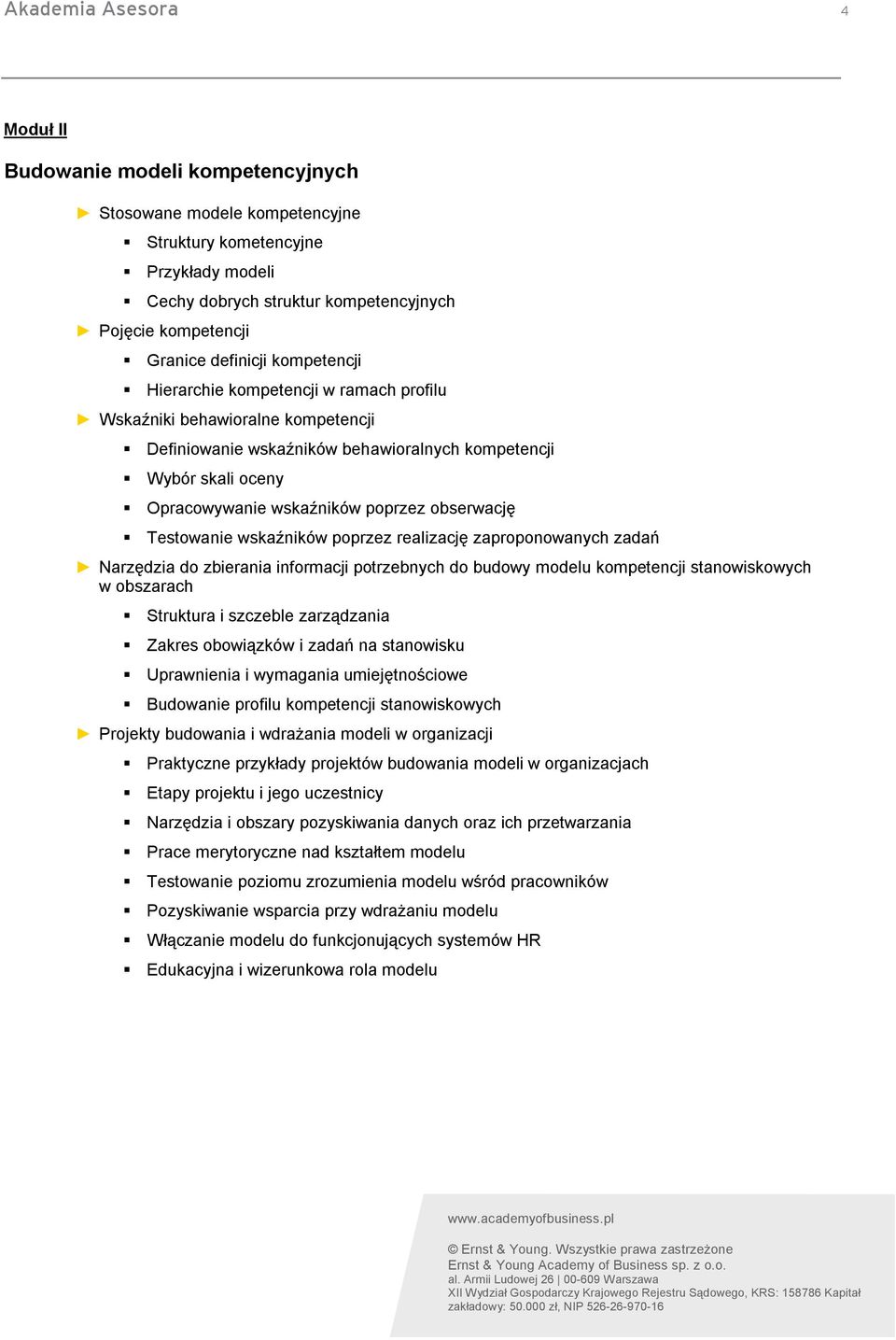 obserwację Testowanie wskaźników poprzez realizację zaproponowanych zadań Narzędzia do zbierania informacji potrzebnych do budowy modelu kompetencji stanowiskowych w obszarach Struktura i szczeble