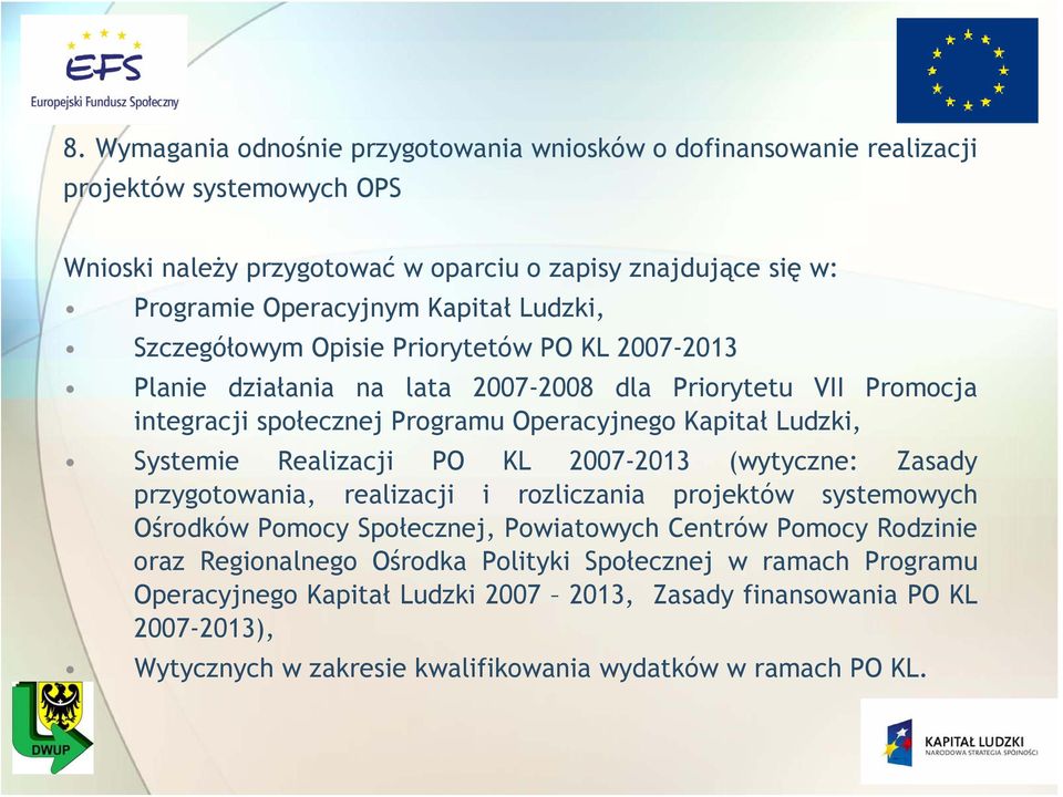 Systemie Realizacji PO KL 2007-2013 (wytyczne: Zasady przygotowania, realizacji i rozliczania projektów systemowych Ośrodków Pomocy Społecznej, Powiatowych Centrów Pomocy Rodzinie oraz