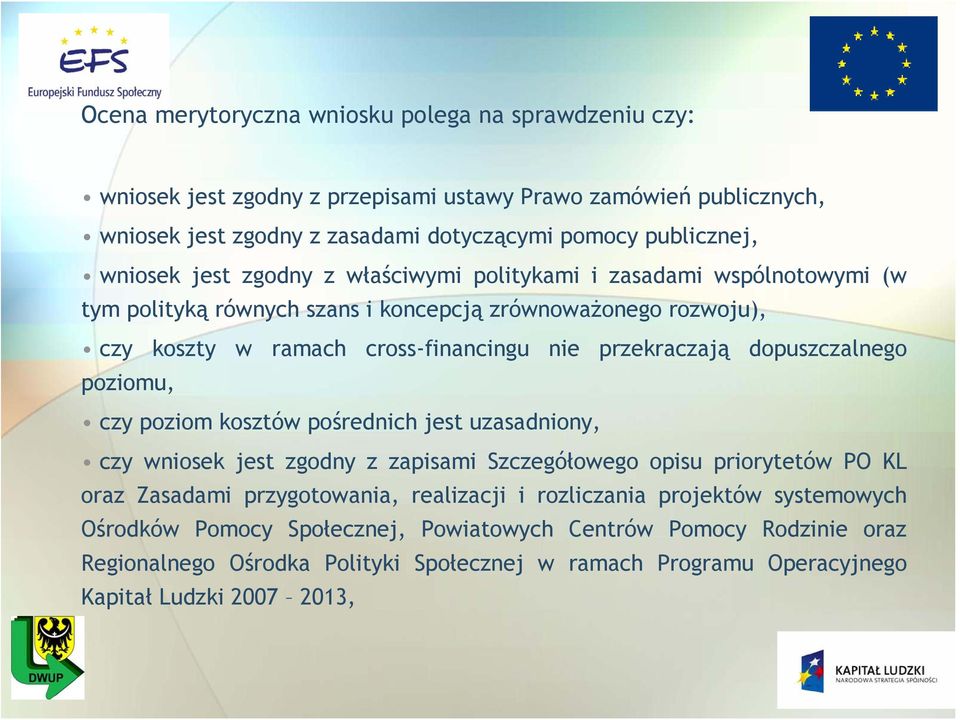 dopuszczalnego poziomu, czy poziom kosztów pośrednich jest uzasadniony, czy wniosek jest zgodny z zapisami Szczegółowego opisu priorytetów PO KL oraz Zasadami przygotowania, realizacji i