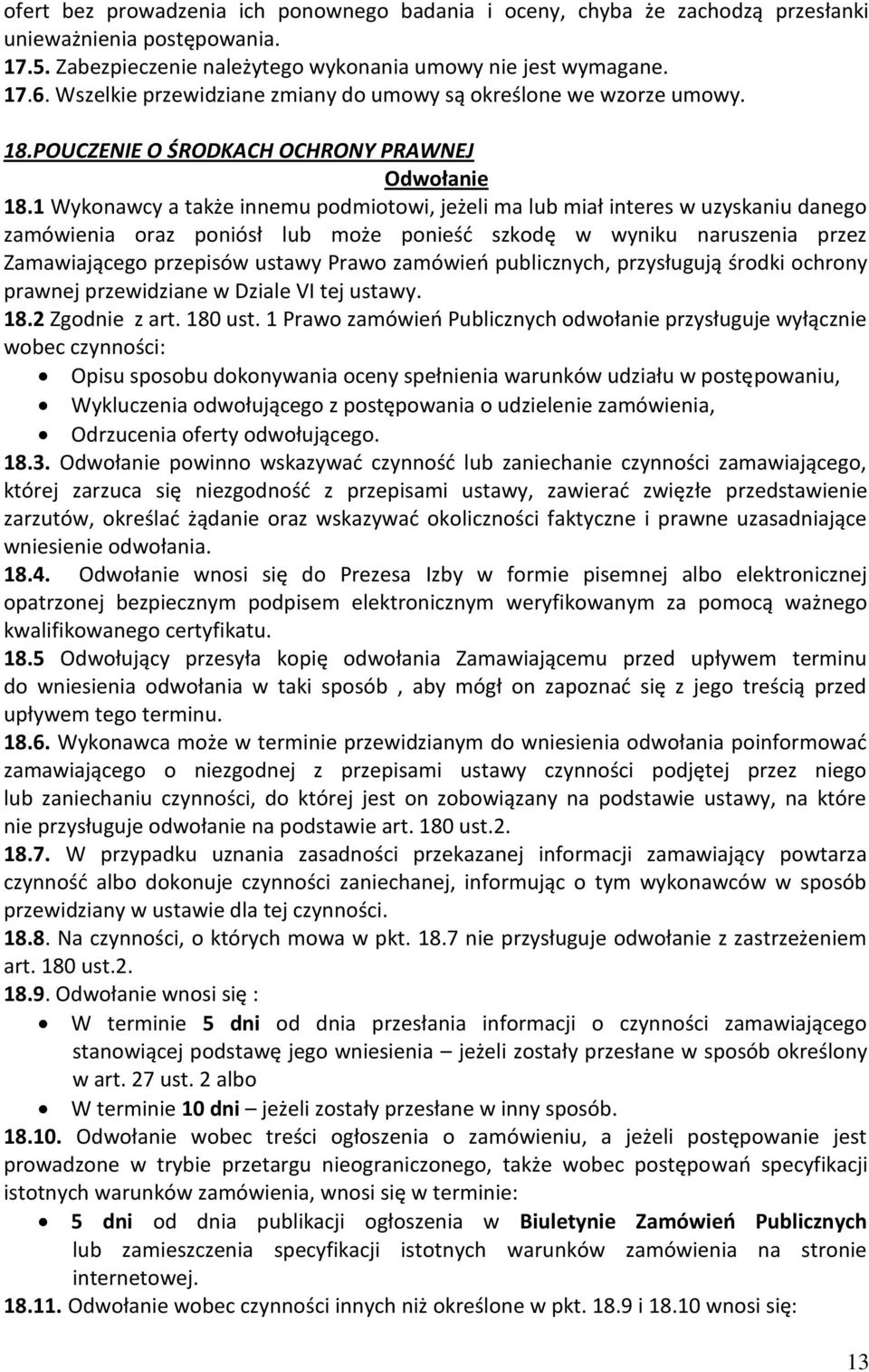 1 Wykonawcy a także innemu podmiotowi, jeżeli ma lub miał interes w uzyskaniu danego zamówienia oraz poniósł lub może ponieść szkodę w wyniku naruszenia przez Zamawiającego przepisów ustawy Prawo