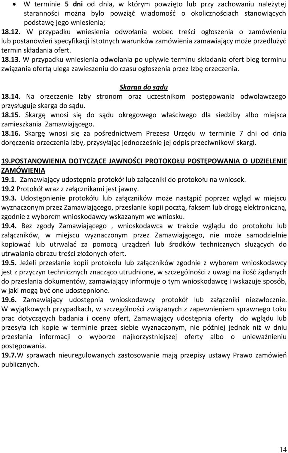 W przypadku wniesienia odwołania po upływie terminu składania ofert bieg terminu związania ofertą ulega zawieszeniu do czasu ogłoszenia przez Izbę orzeczenia. Skarga do sądu 18.14.