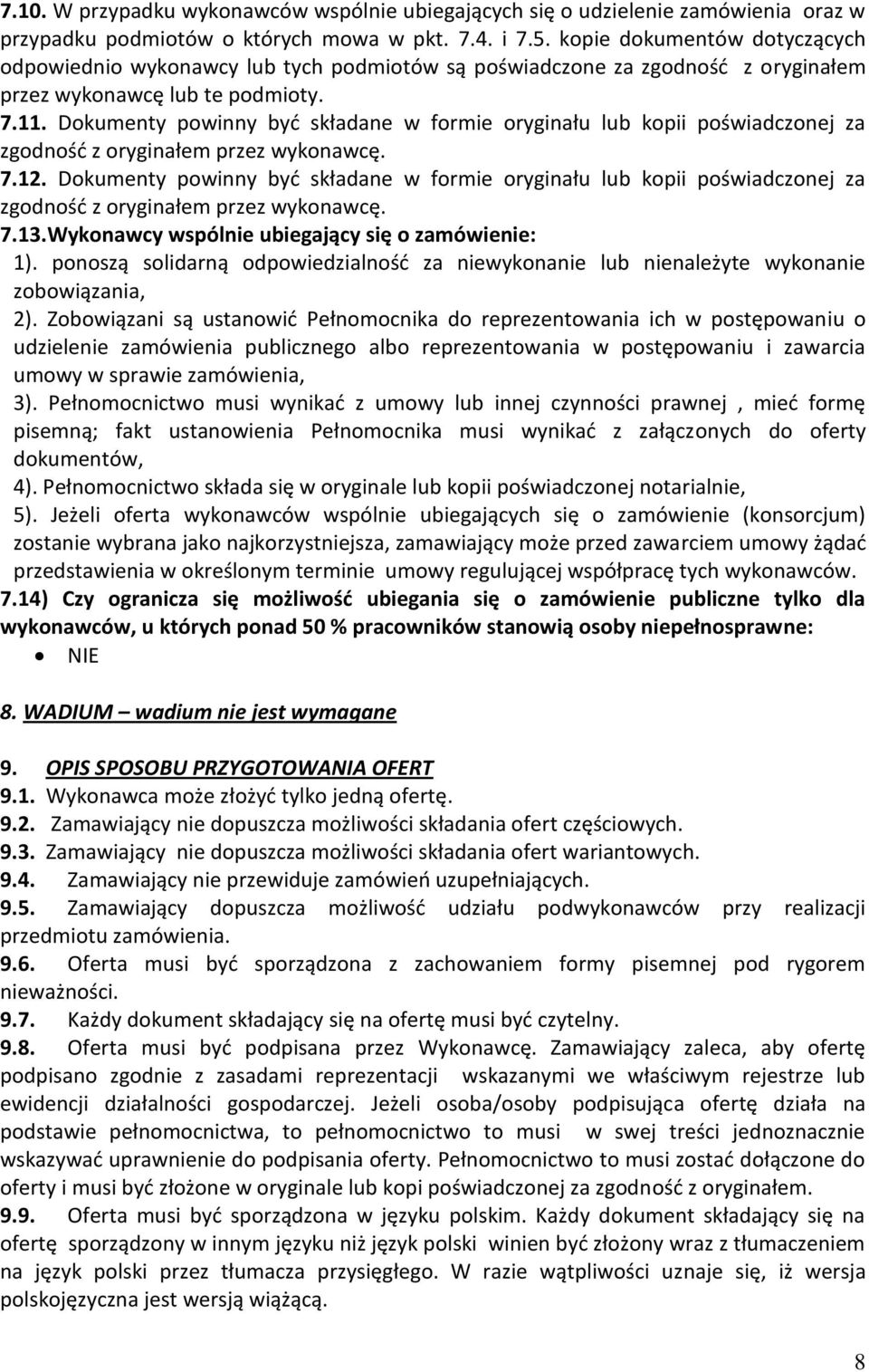 Dokumenty powinny być składane w formie oryginału lub kopii poświadczonej za zgodność z oryginałem przez wykonawcę. 7.12.