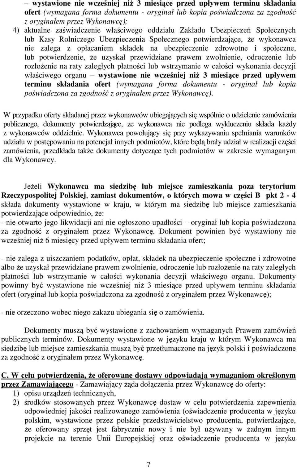 i społeczne, lub potwierdzenie, Ŝe uzyskał przewidziane prawem zwolnienie, odroczenie lub rozłoŝenie na raty zaległych płatności lub wstrzymanie w całości wykonania decyzji właściwego organu