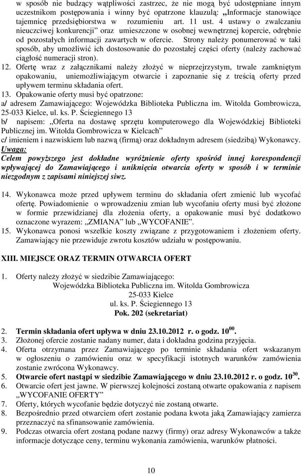 Strony naleŝy ponumerować w taki sposób, aby umoŝliwić ich dostosowanie do pozostałej części oferty (naleŝy zachować ciągłość numeracji stron). 12.