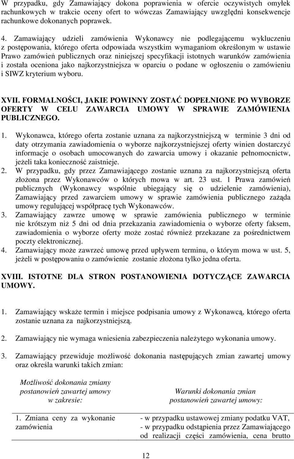 specyfikacji istotnych warunków zamówienia i została oceniona jako najkorzystniejsza w oparciu o podane w ogłoszeniu o zamówieniu i SIWZ kryterium wyboru. XVII.