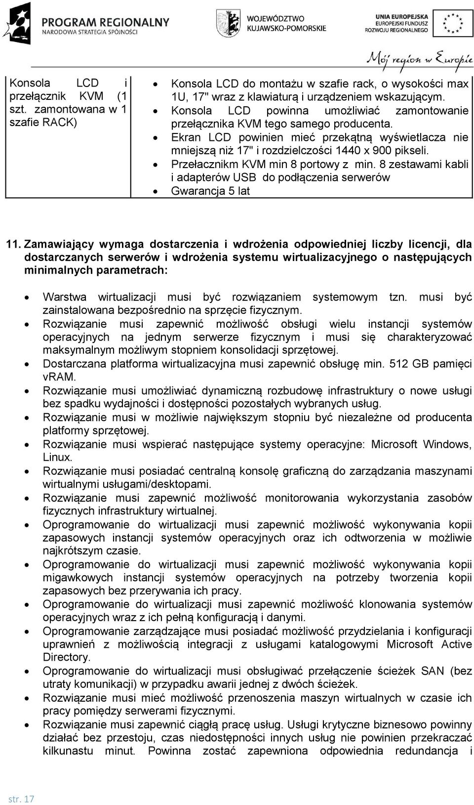 Przełacznikm KVM min 8 portowy z min. 8 zestawami kabli i adapterów USB do podłączenia serwerów Gwarancja 5 lat 11.