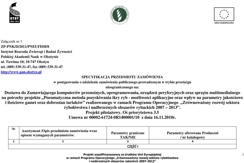 pl SPECYFIKACJA PRZEDMIOTU ZAMÓWIENIA w postępowaniu o udzielenie zamówienia publicznego prowadzonym w trybie przetargu nieograniczonego na: Dostawa do Zamawiającego komputerów przenośnych,