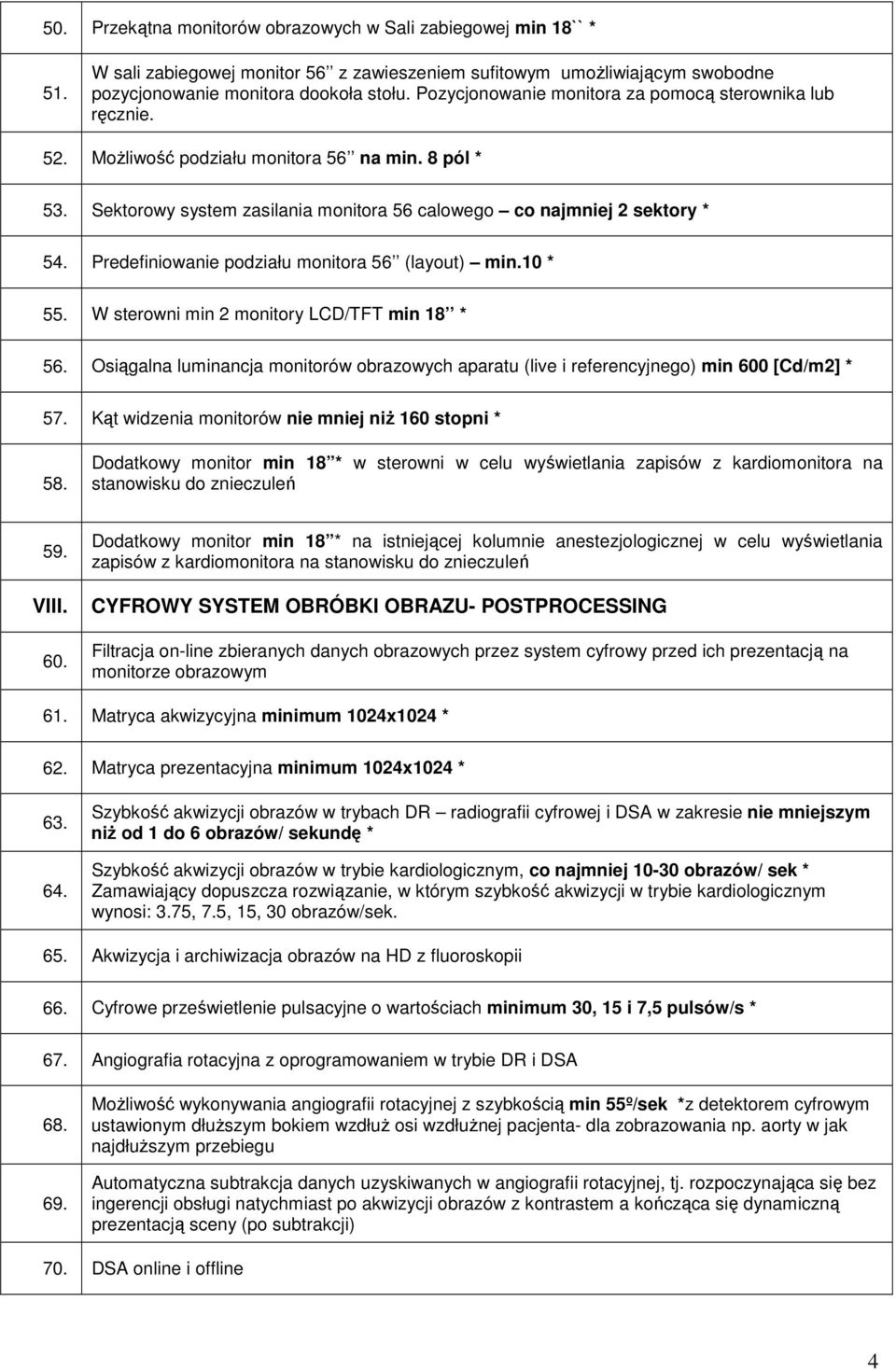 Predefiniowanie podziału monitora 56 (layout) min.10 * 55. W sterowni min 2 monitory LCD/TFT min 18 * 56.