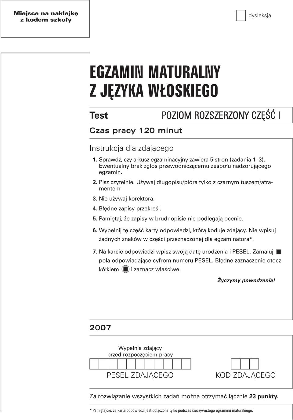 Używaj długopisu/pióra tylko z czarnym tuszem/atramentem 3. Nie używaj korektora. 4. Błędne zapisy przekreśl. 5. Pamiętaj, że zapisy w brudnopisie nie podlegają ocenie. 6.