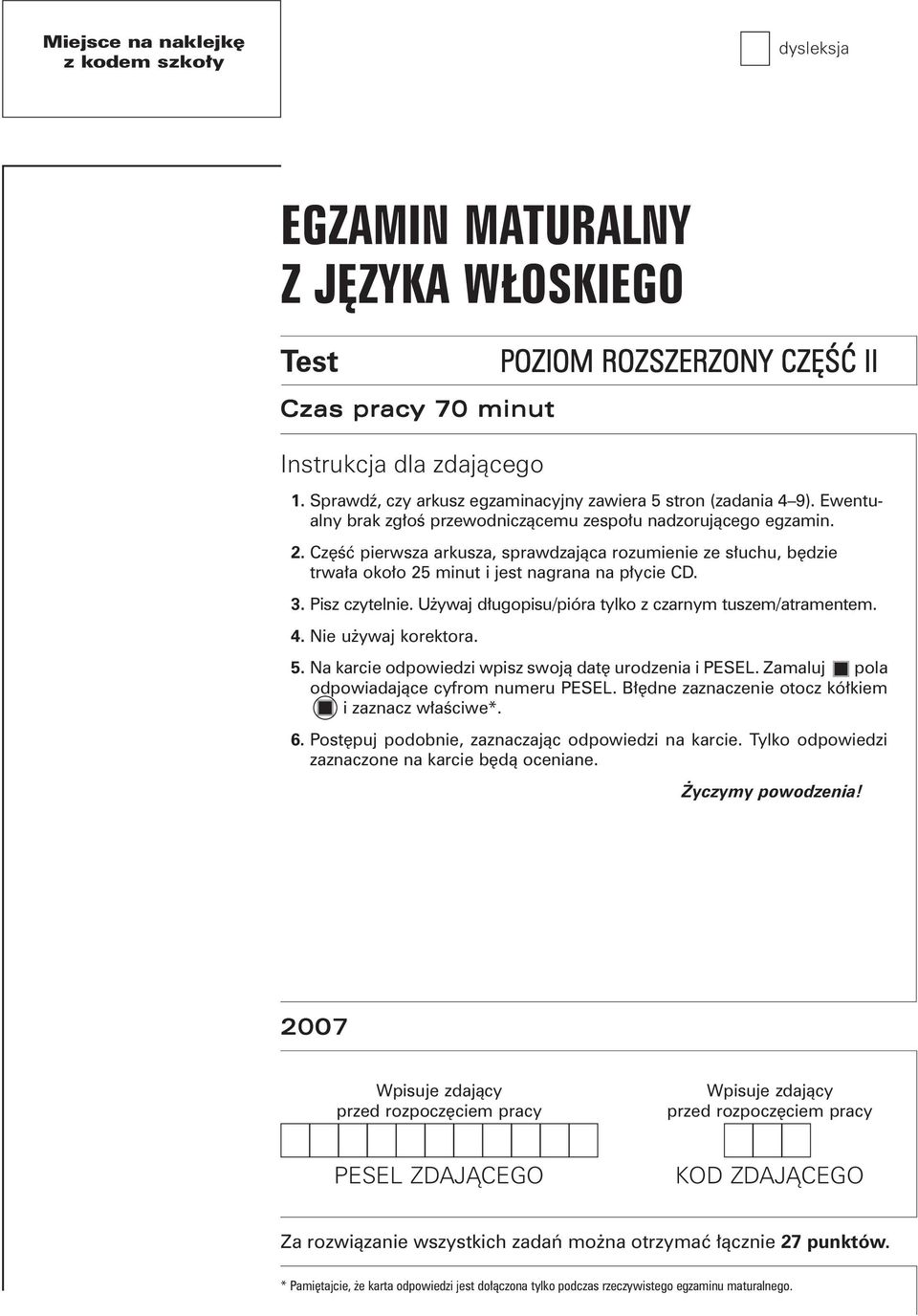 Część pierwsza arkusza, sprawdzająca rozumienie ze słuchu, będzie trwała około 25 minut i jest nagrana na płycie CD. 3. Pisz czytelnie. Używaj długopisu/pióra tylko z czarnym tuszem/atramentem. 4.