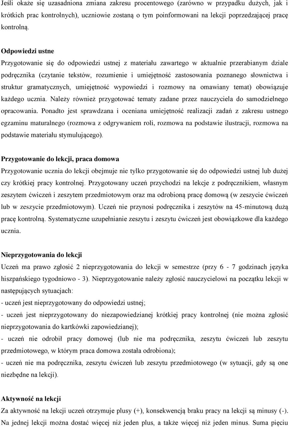 i struktur gramatycznych, umiejętność wypowiedzi i rozmowy na omawiany temat) obowiązuje każdego ucznia. Należy również przygotować tematy zadane przez nauczyciela do samodzielnego opracowania.