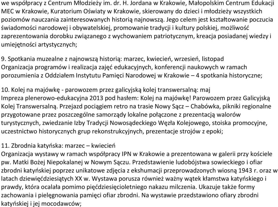 Jego celem jest kształtowanie poczucia świadomości narodowej i obywatelskiej, promowanie tradycji i kultury polskiej, możliwość zaprezentowania dorobku związanego z wychowaniem patriotycznym, kreacja