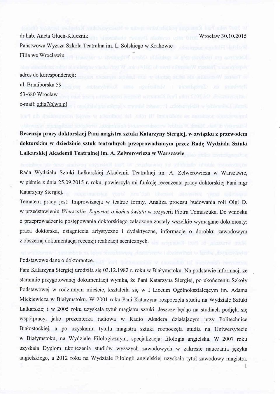 pl Recenzja pracy doktorskiej Pani magistra sztuki Katarzyny Siergiej, w zwi4zku z przewodem doktorskim w dziedzinie sztuk teatralnych przeprowadzanym przez Radg Wydzialu Sztuki Lalkarskiej Akademii