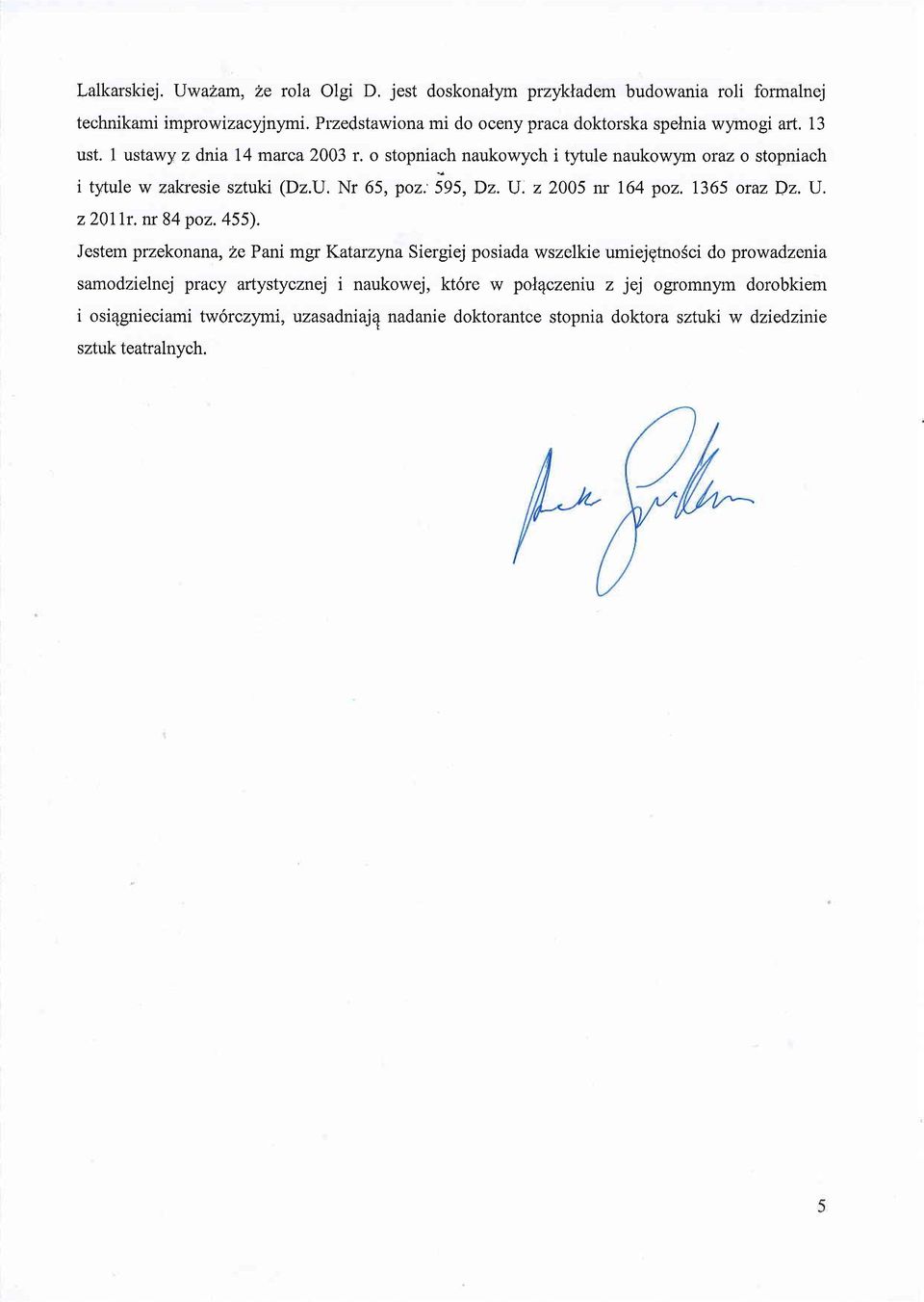 o stopniach naukowych i tytule naukowym oraz o stopniach i tytule w zakresie sztuki (Dz.U. Nr 65, poz:595,d2.u.22005 nr 164 poz. 1365 orazdz.u. z2qlir, m 84 poz.455).