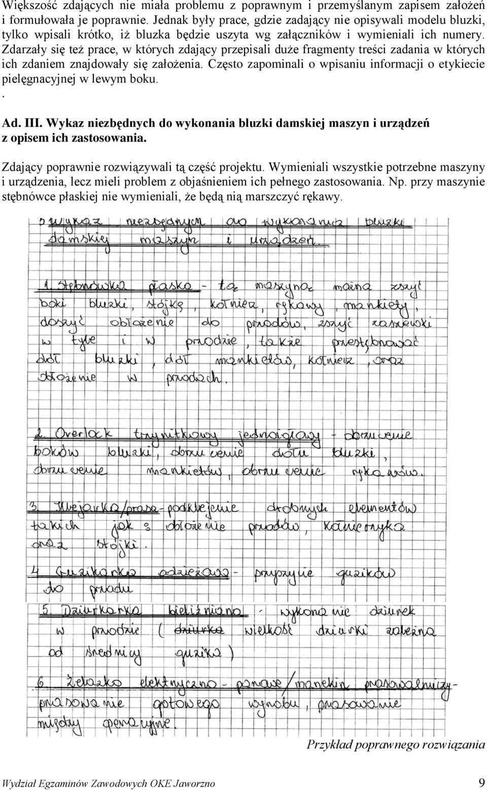 Zdarzały się też prace, w których zdający przepisali duże fragmenty treści zadania w których ich zdaniem znajdowały się założenia.