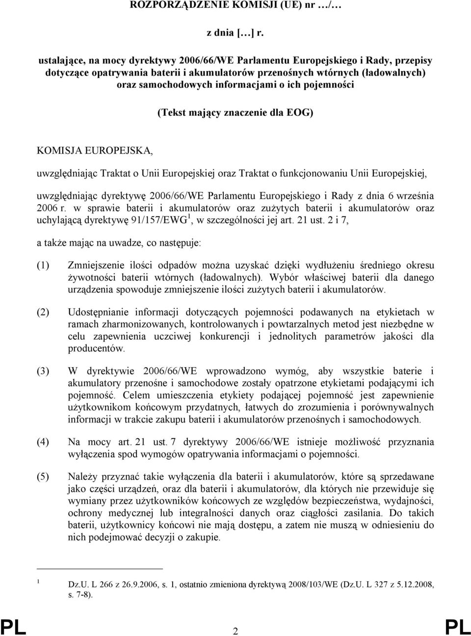 ich pojemności (Tekst mający znaczenie dla EOG) KOMISJA EUROPEJSKA, uwzględniając Traktat o Unii Europejskiej oraz Traktat o funkcjonowaniu Unii Europejskiej, uwzględniając dyrektywę 2006/66/WE