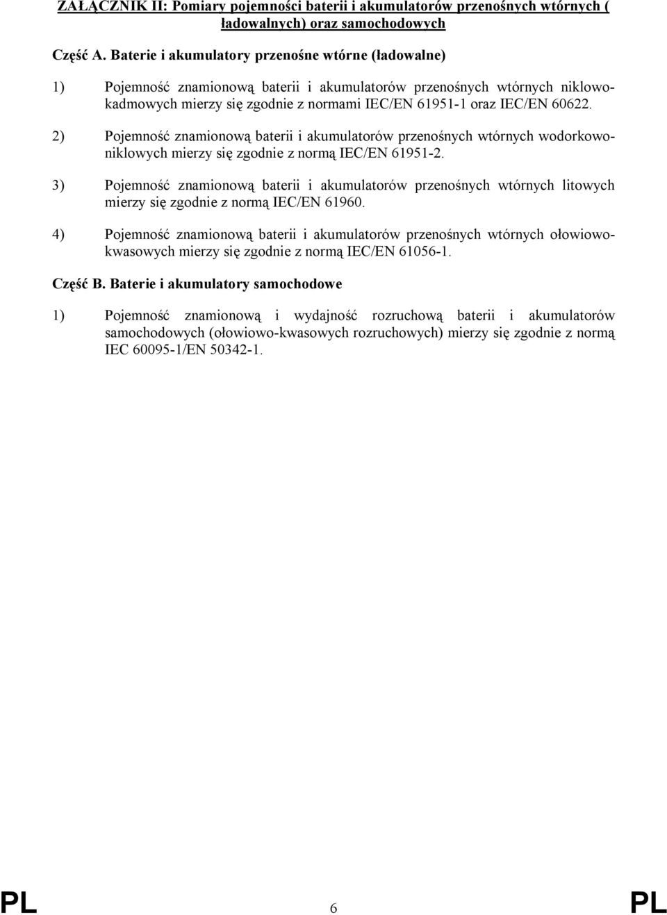 2) Pojemność znamionową baterii i akumulatorów przenośnych wtórnych wodorkowoniklowych mierzy się zgodnie z normą IEC/EN 61951-2.