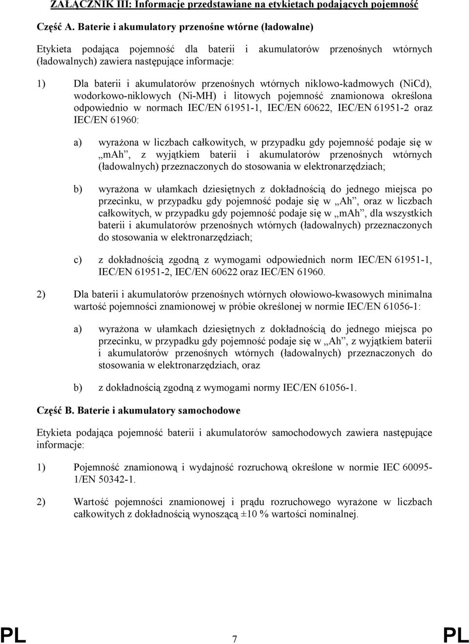 akumulatorów przenośnych wtórnych niklowo-kadmowych (NiCd), wodorkowo-niklowych (Ni-MH) i litowych pojemność znamionowa określona odpowiednio w normach IEC/EN 61951-1, IEC/EN 60622, IEC/EN 61951-2