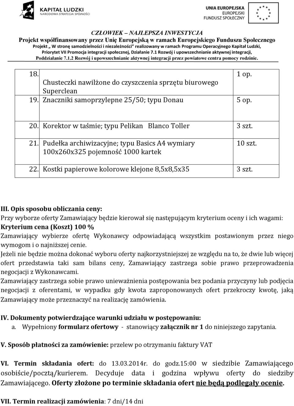 Opis sposobu obliczania ceny: Przy wyborze oferty Zamawiający będzie kierował się następującym kryterium oceny i ich wagami: Kryterium cena (Koszt) 100 % Zamawiający wybierze ofertę Wykonawcy