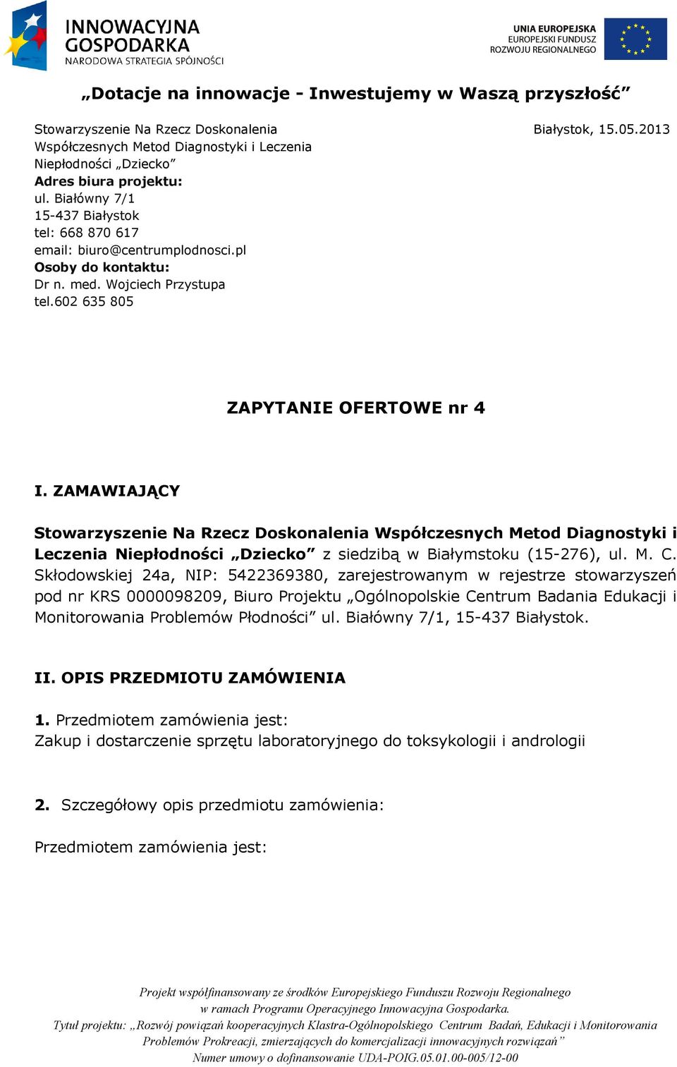 ZAMAWIAJĄCY Stowarzyszenie Na Rzecz Doskonalenia Współczesnych Metod Diagnostyki i Leczenia Niepłodności Dziecko z siedzibą w Białymstoku (15-276), ul. M. C.