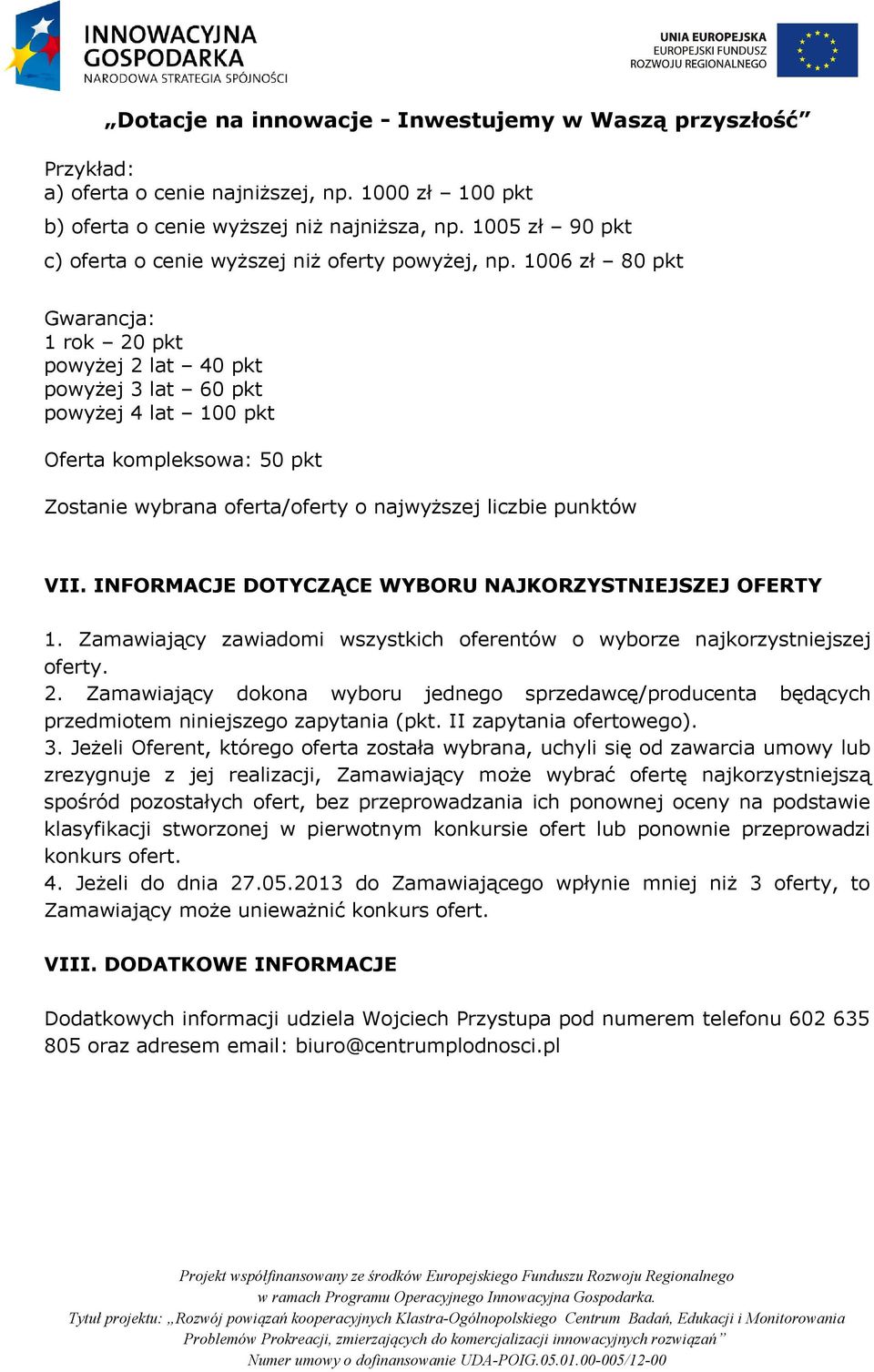 INFORMACJE DOTYCZĄCE WYBORU NAJKORZYSTNIEJSZEJ OFERTY 1. Zamawiający zawiadomi wszystkich oferentów o wyborze najkorzystniejszej oferty. 2.