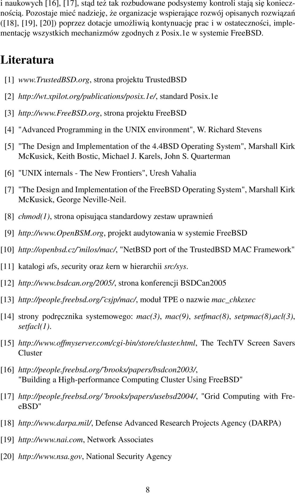 zgodnych z Posix.1e w systemie FreeBSD. Literatura [1] www.trustedbsd.org, strona projektu TrustedBSD [2] http://wt.xpilot.org/publications/posix.1e/, standard Posix.1e [3] http://www.freebsd.
