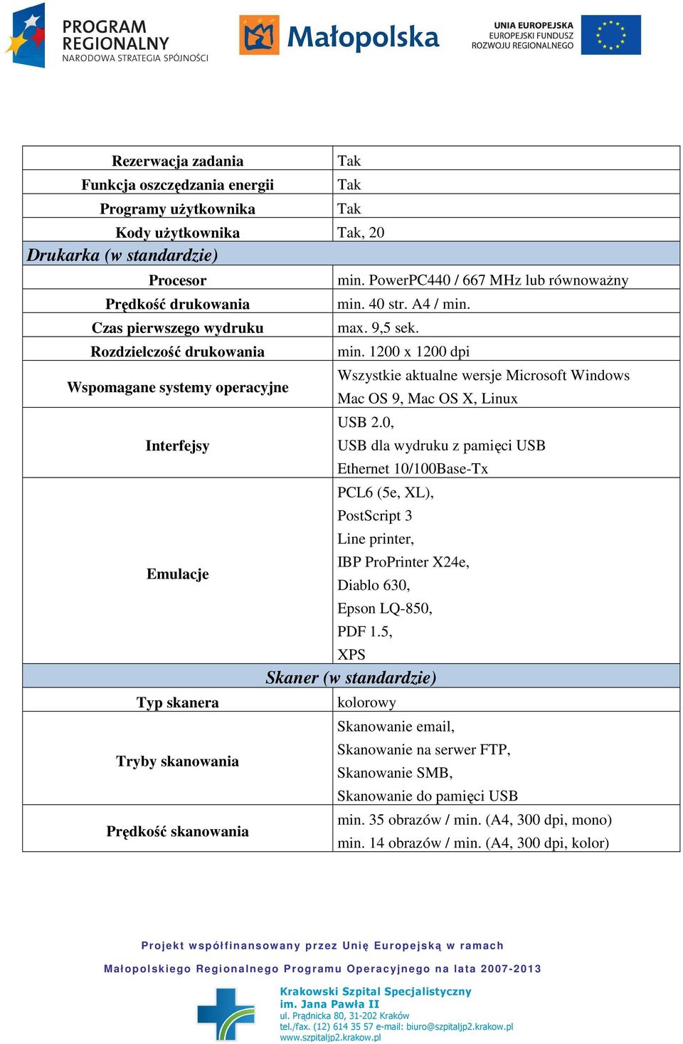 0, USB dla wydruku z pamięci USB Ethernet 10/100Base-Tx PCL6 (5e, XL), PostScript 3 Line printer, IBP ProPrinter X24e, Diablo 630, Epson LQ-850, PDF 1.