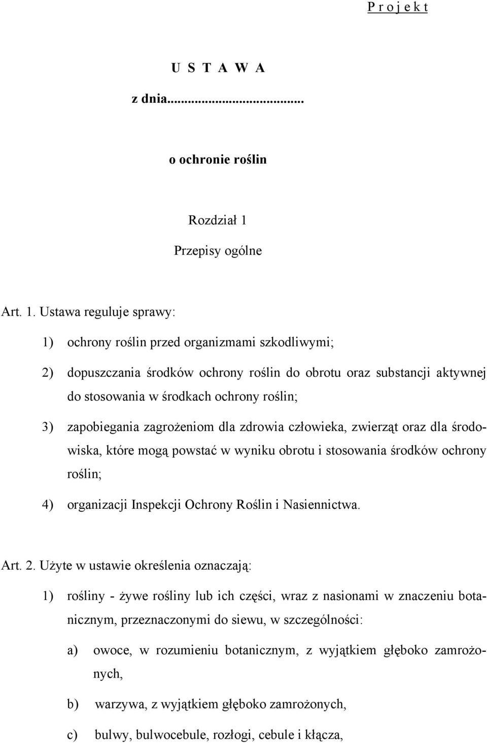 Ustawa reguluje sprawy: 1) ochrony roślin przed organizmami szkodliwymi; 2) dopuszczania środków ochrony roślin do obrotu oraz substancji aktywnej do stosowania w środkach ochrony roślin; 3)