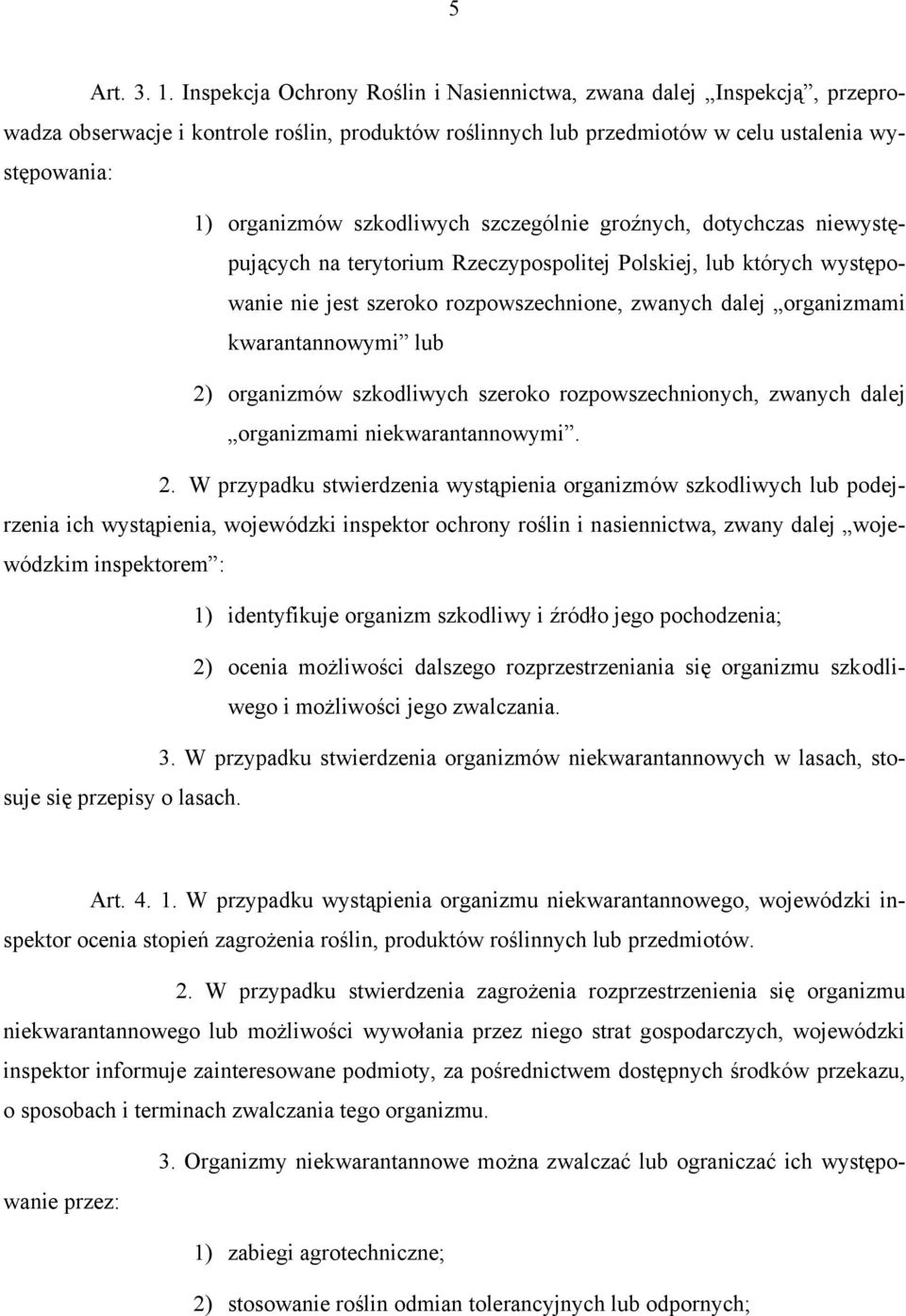 szkodliwych szczególnie groźnych, dotychczas niewystępujących na terytorium Rzeczypospolitej Polskiej, lub których występowanie nie jest szeroko rozpowszechnione, zwanych dalej organizmami