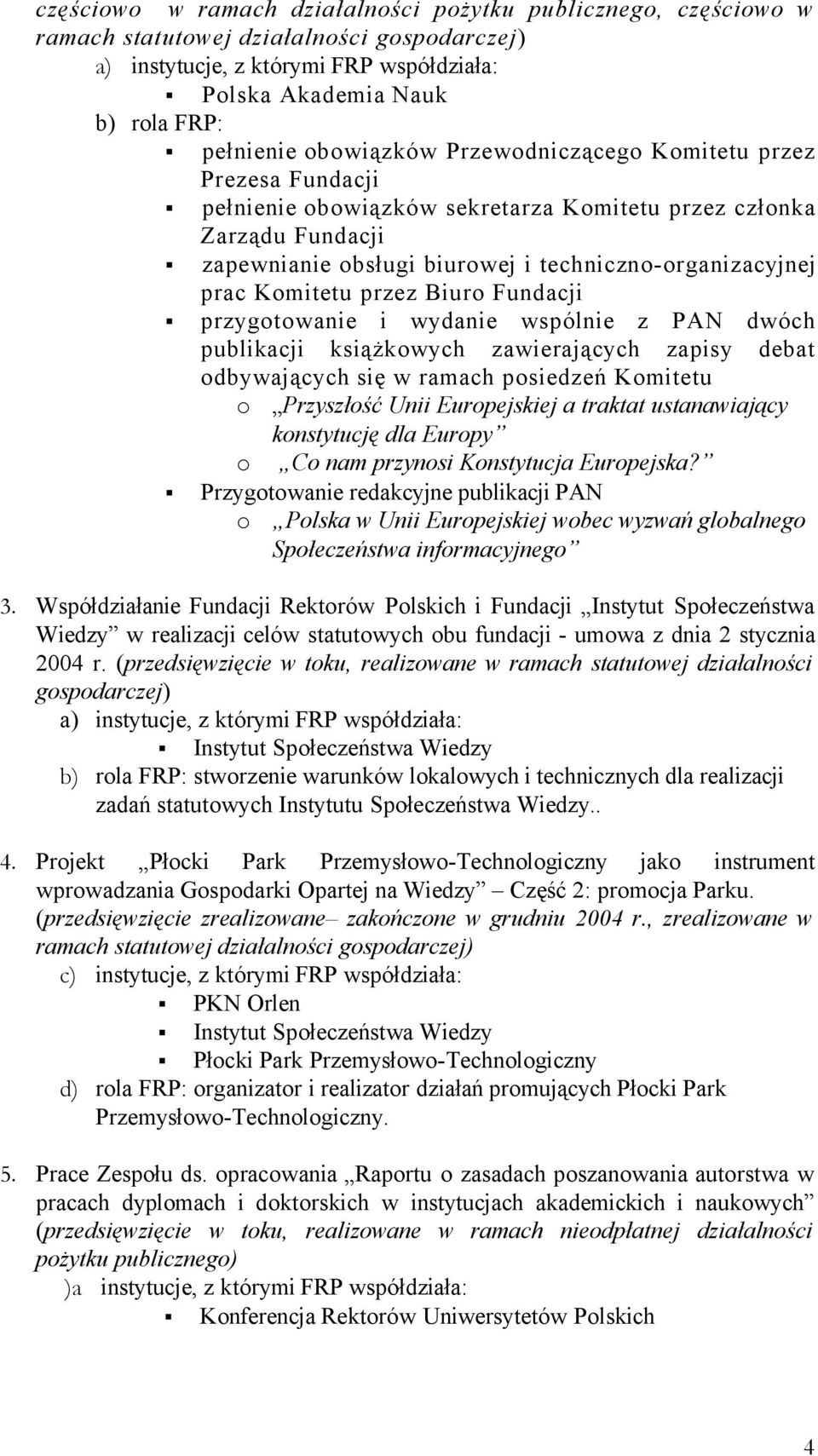 Komitetu przez Biuro Fundacji przygotowanie i wydanie wspólnie z PAN dwóch publikacji książkowych zawierających zapisy debat odbywających się w ramach posiedzeń Komitetu o Przyszłość Unii