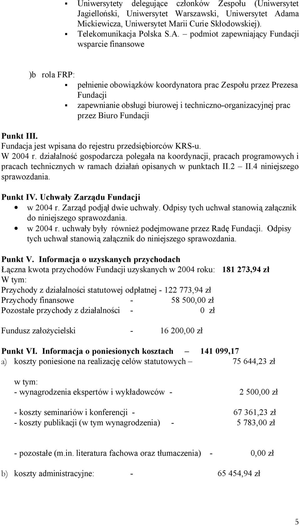 podmiot zapewniający Fundacji wsparcie finansowe )b rola FRP: pełnienie obowiązków koordynatora prac Zespołu przez Prezesa Fundacji zapewnianie obsługi biurowej i techniczno-organizacyjnej prac przez