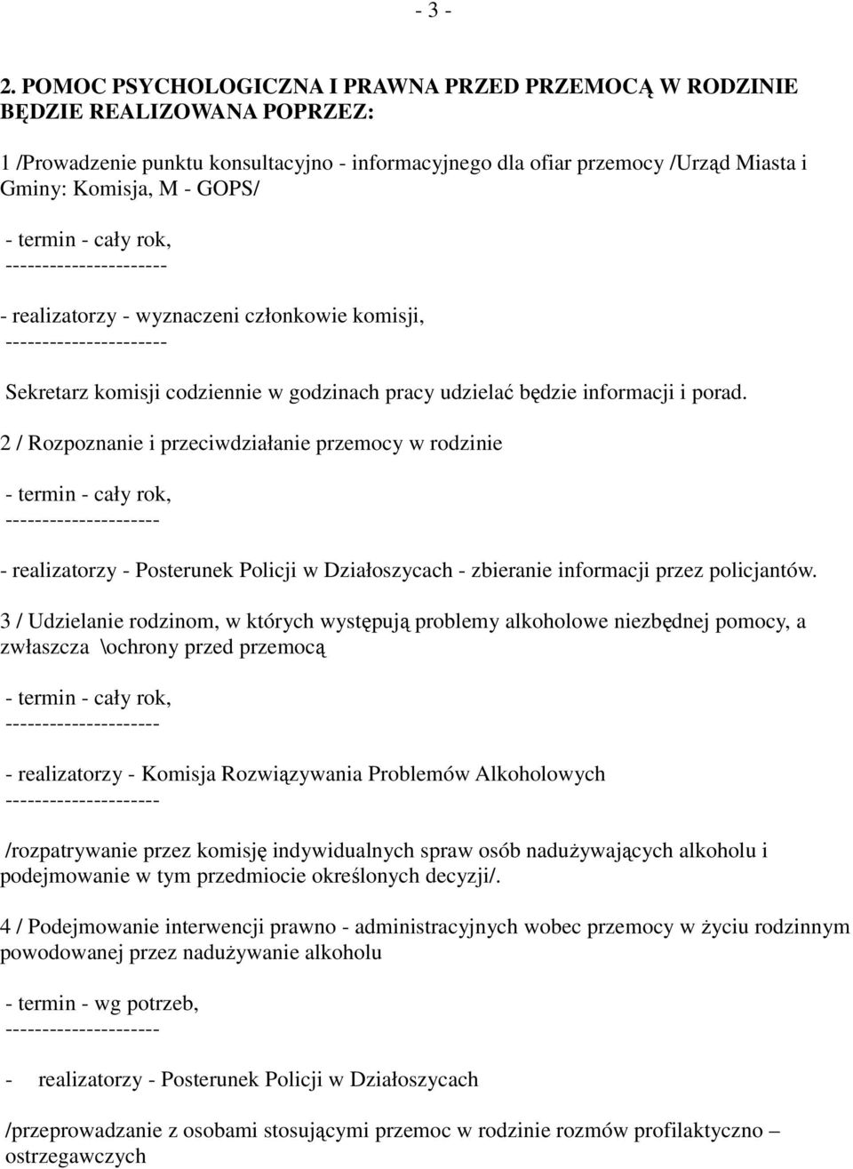 - realizatorzy - wyznaczeni członkowie komisji, - Sekretarz komisji codziennie w godzinach pracy udzielać będzie informacji i porad.