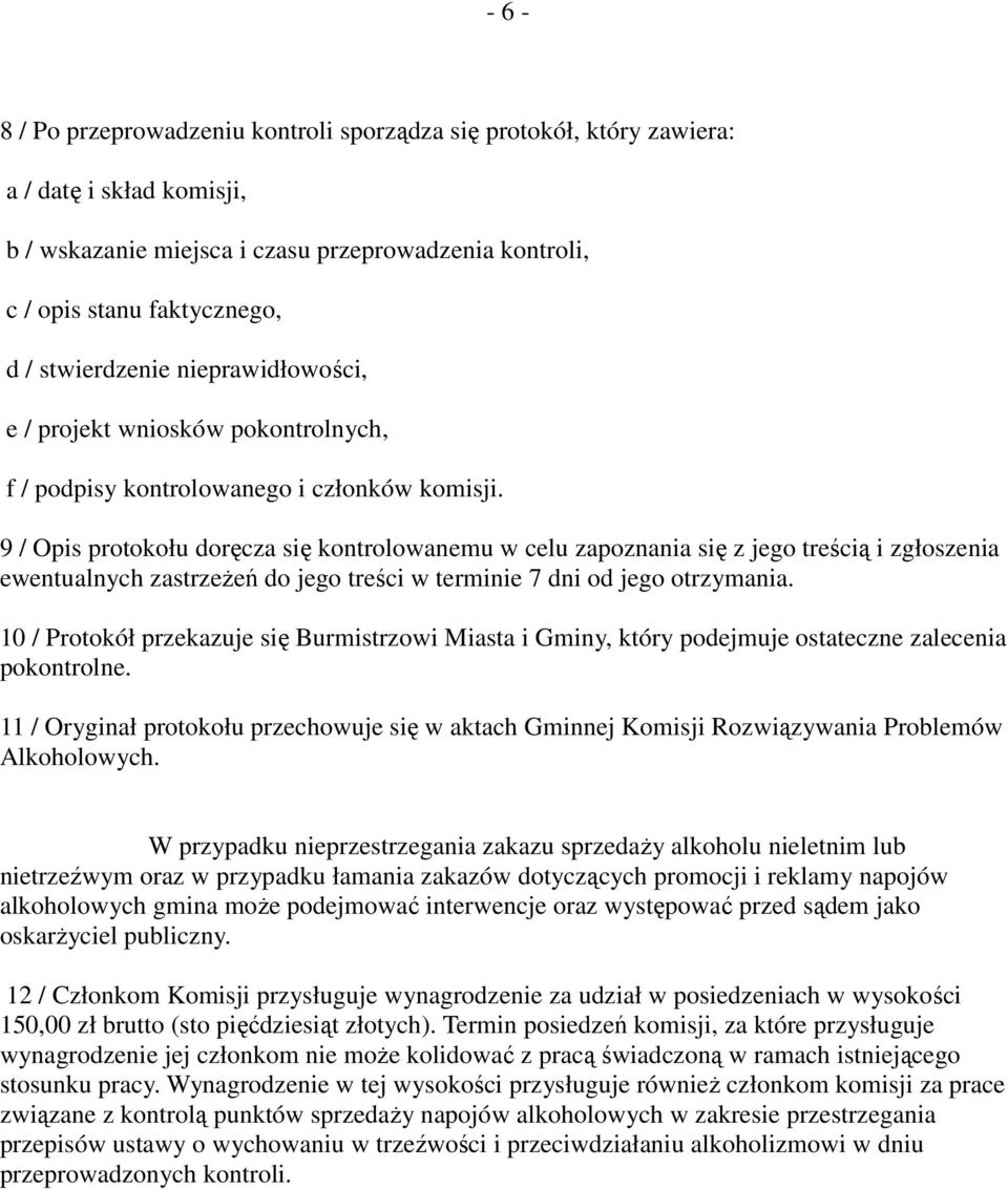 9 / Opis protokołu doręcza się kontrolowanemu w celu zapoznania się z jego treścią i zgłoszenia ewentualnych zastrzeŝeń do jego treści w terminie 7 dni od jego otrzymania.