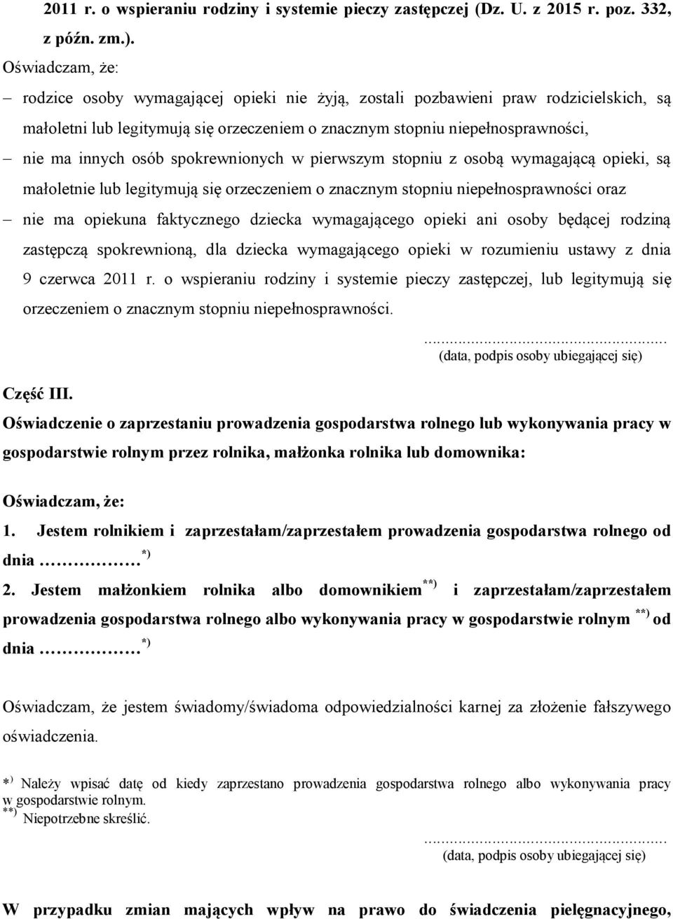 osób spokrewnionych w pierwszym stopniu z osobą wymagającą opieki, są małoletnie lub legitymują się orzeczeniem o znacznym stopniu niepełnosprawności oraz nie ma opiekuna faktycznego dziecka