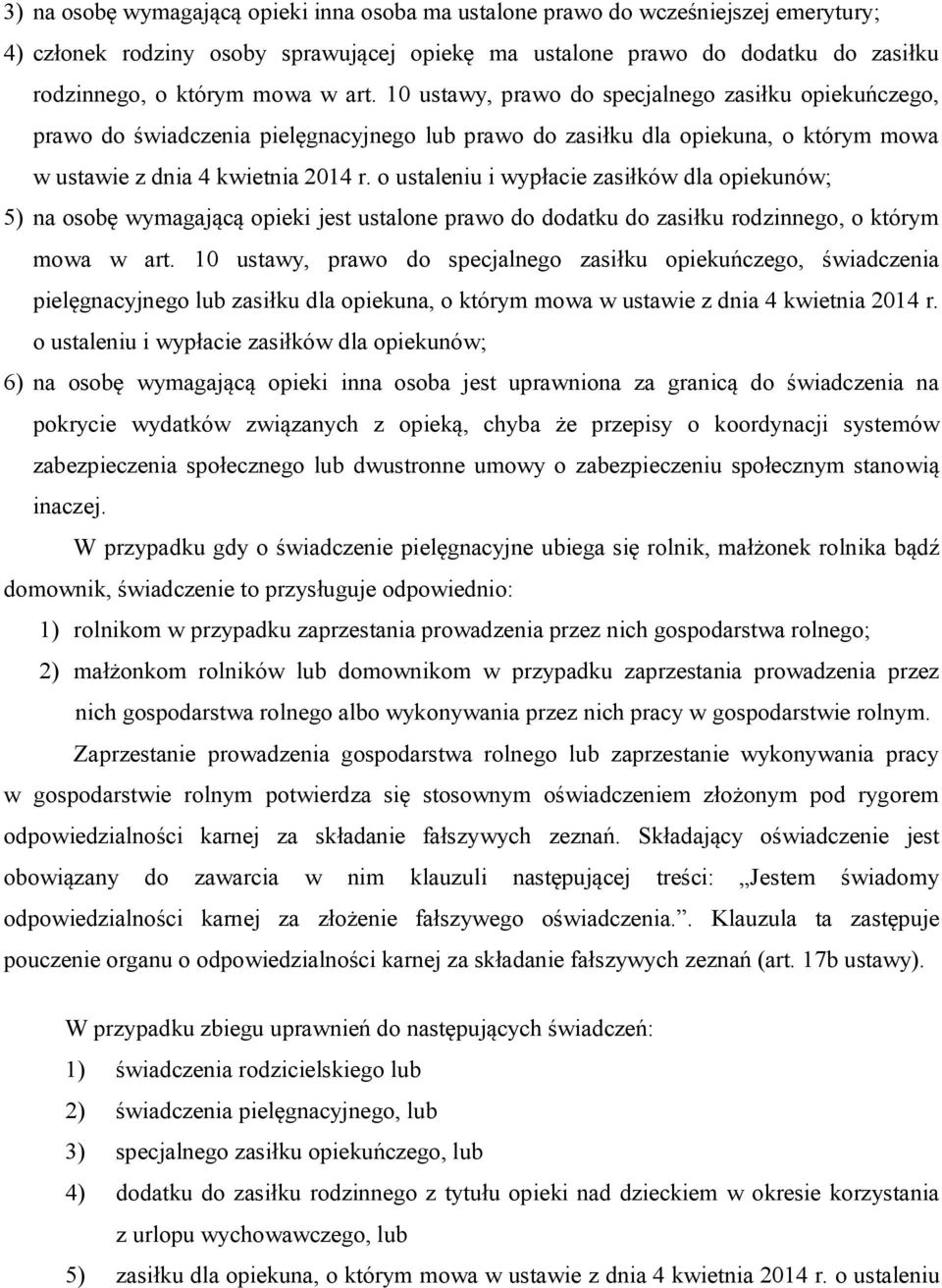 o ustaleniu i wypłacie zasiłków dla opiekunów; 5) na osobę wymagającą opieki jest ustalone prawo do dodatku do zasiłku rodzinnego, o którym mowa w art.